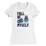 Full Of Myself Funny Women's T-Shirt