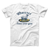 Whatever Floats Your Goat Funny Men/Unisex T-Shirt