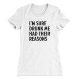 I'm Sure Drunk Me Had Their Reasons Women's T-Shirt