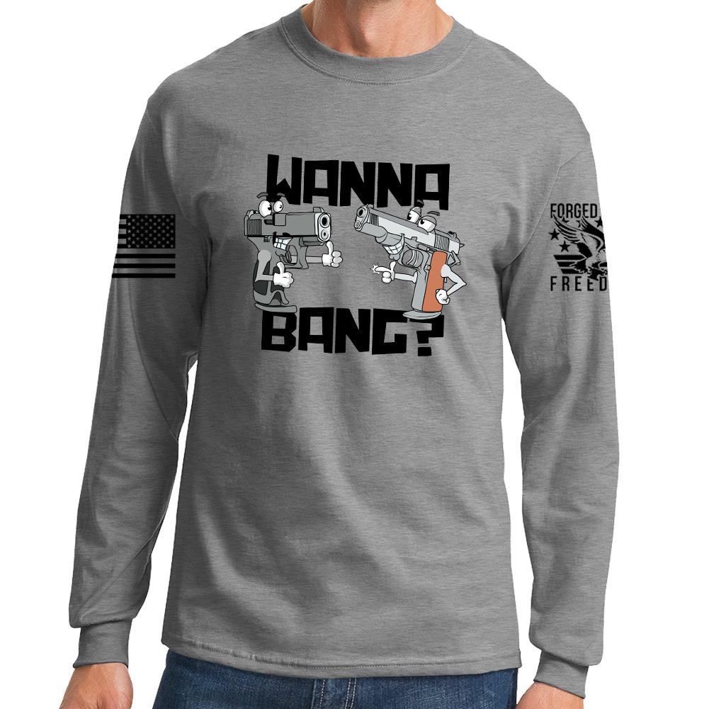 Wanna Bang? Long Sleeve T-shirt