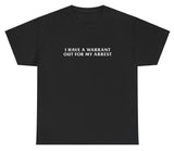 AAA I Have A Warrant Out For My Arrest T Shirt