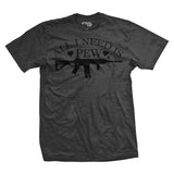 All I Need is Pew T-Shirt Style001