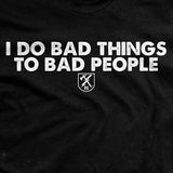 I Do Bad Things To Bad People T-Shirt Style001