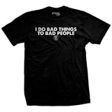 I Do Bad Things To Bad People T-Shirt Style001