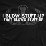 I Blow Stuff Up T-Shirt Style001