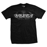 I Blow Stuff Up T-Shirt Style001