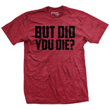 But Did You Die? (Limited Edition) T-Shirt Style001