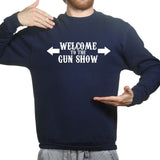 Welcome to the Gun Show Mens Sweatshirt Style001
