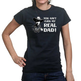 TYM You Ain't My Real Dad Ladies T-shirt Style001