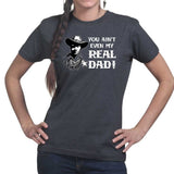 TYM You Ain't My Real Dad Ladies T-shirt Style001