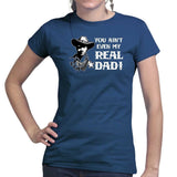 TYM You Ain't My Real Dad Ladies T-shirt Style001