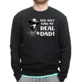 TYM You Ain't My Real Dad Sweatshirt