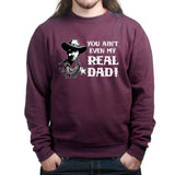 TYM You Ain't My Real Dad Sweatshirt