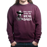 TYM You Ain't My Real Dad Sweatshirt Style001