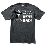 TYM You Ain't My Real Dad T-shirt Style001