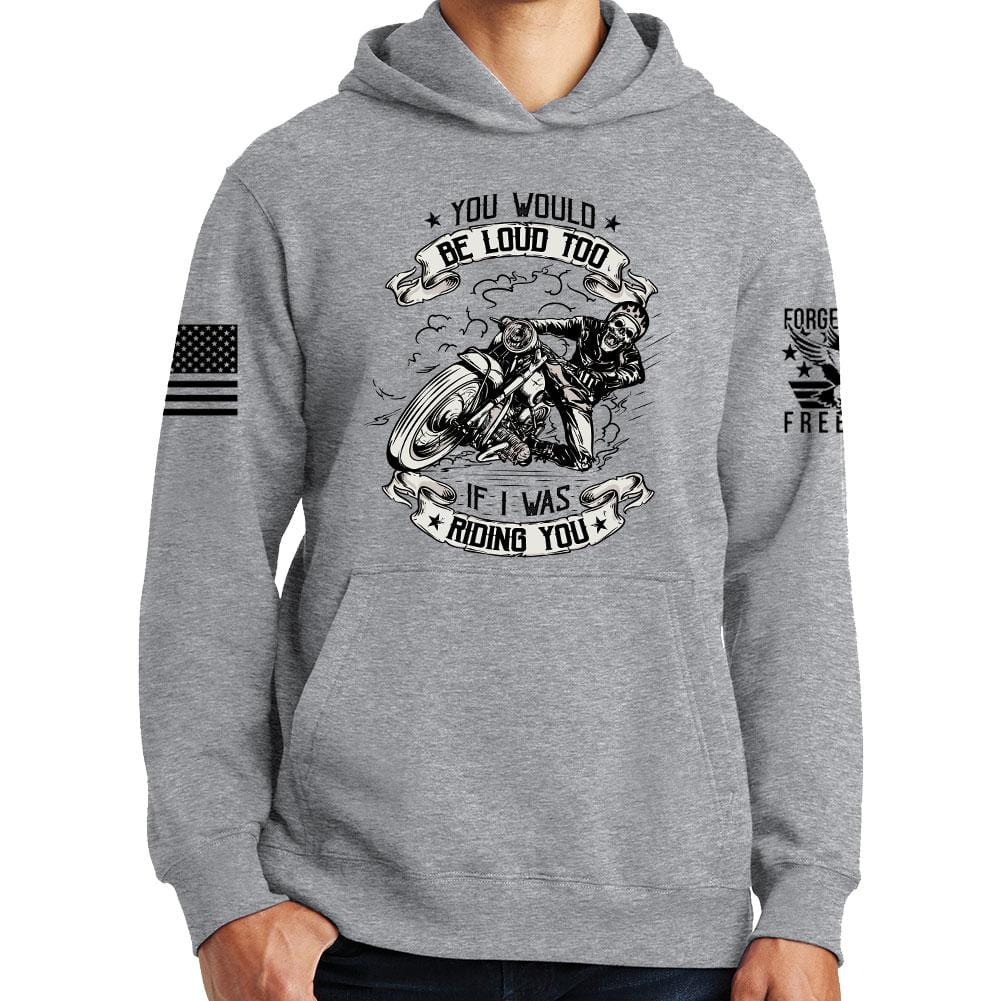 You Would Be Too Loud Hoodie Style001