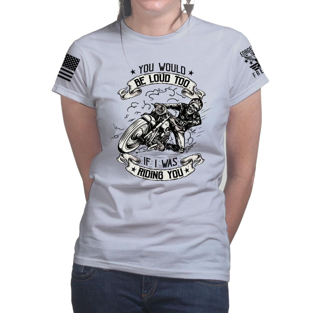 Ladies You Would Be Too Loud T-shirt Style001