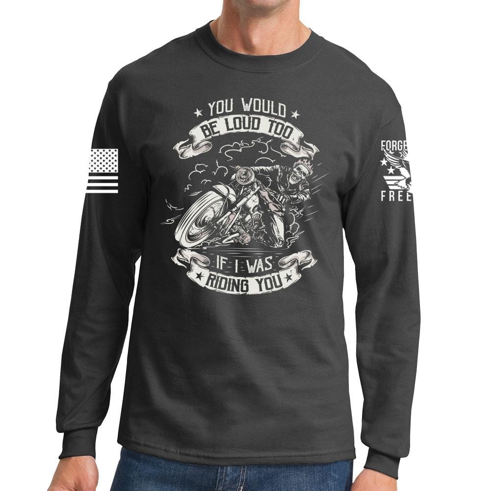 You Would Be Too Loud Long Sleeve T-shirt Style001
