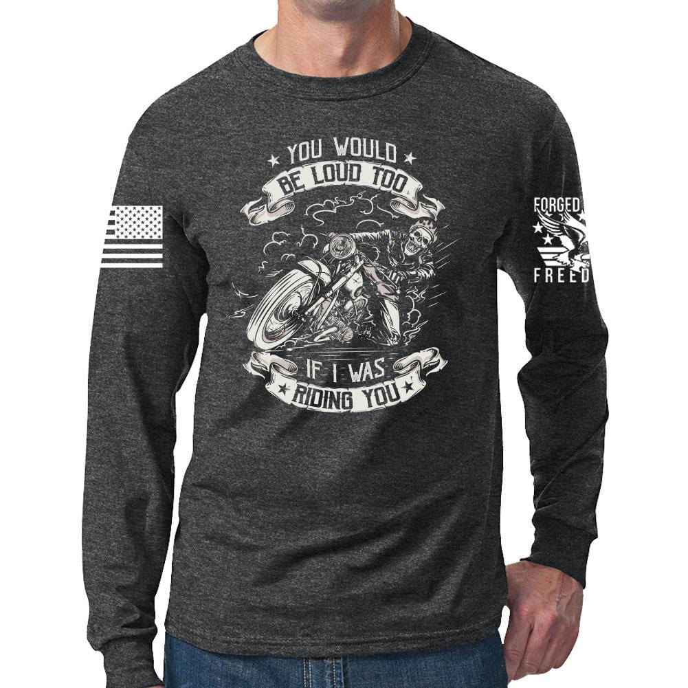 You Would Be Too Loud Long Sleeve T-shirt Style001