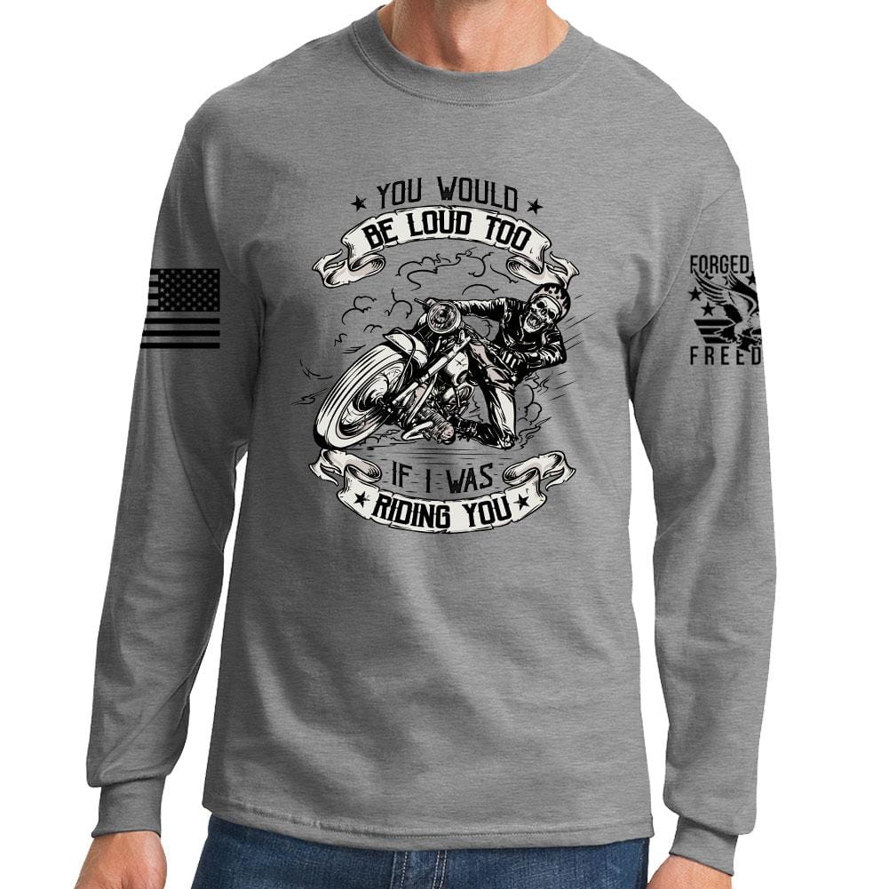 You Would Be Too Loud Long Sleeve T-shirt Style001