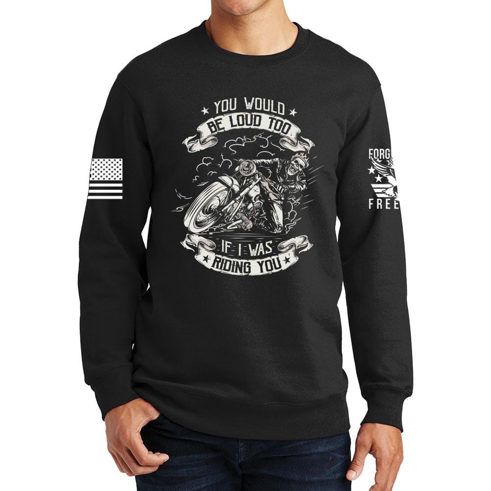You Would Be Too Loud Sweatshirt Style001