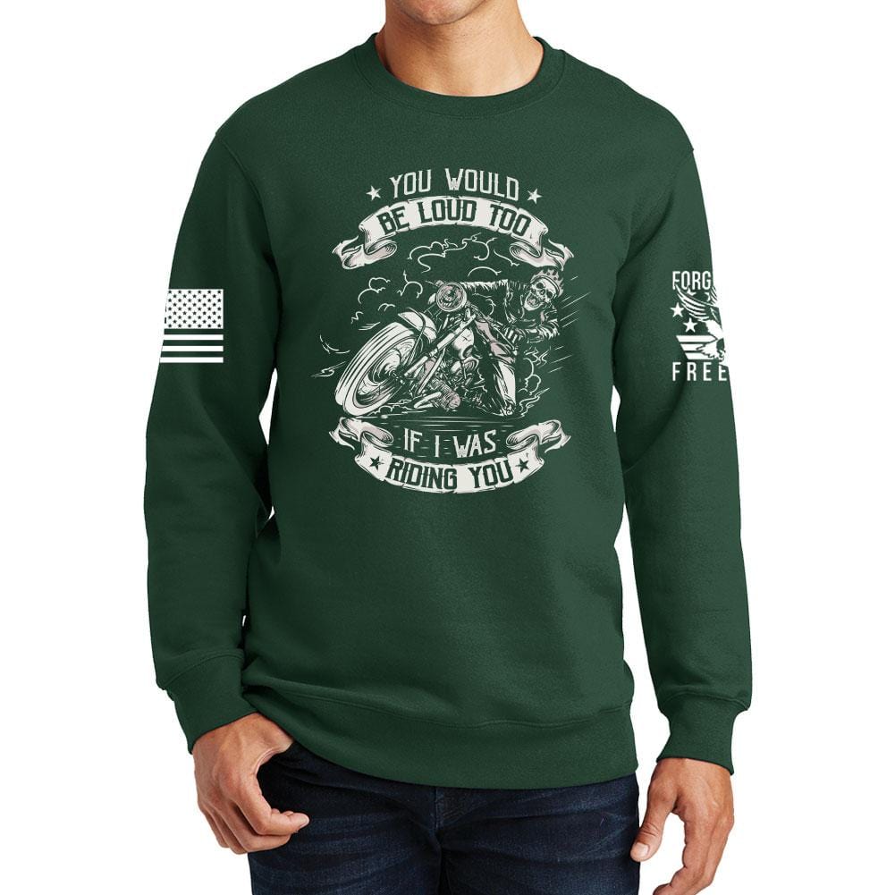 You Would Be Too Loud Sweatshirt Style001