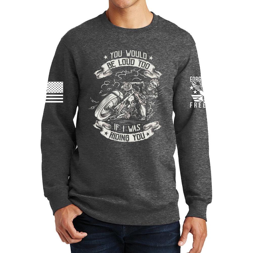 You Would Be Too Loud Sweatshirt Style001