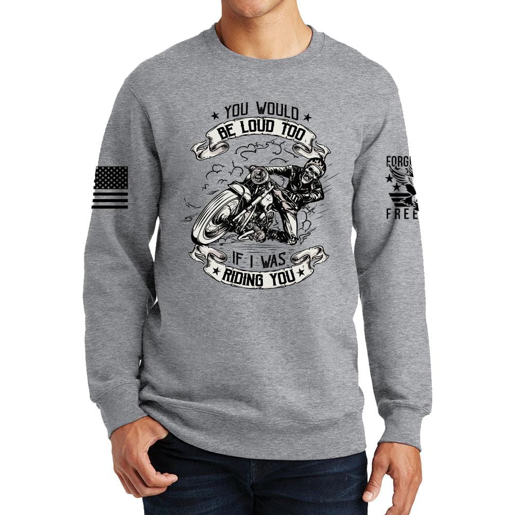 You Would Be Too Loud Sweatshirt Style001