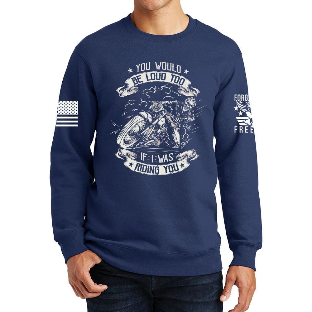 You Would Be Too Loud Sweatshirt Style001