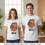 Punch the Monkey I Have To Be Brave Shirt