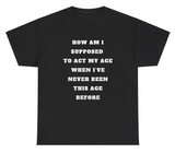*NEW* Act My Age Never Been This Age Before Tee