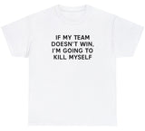 Team Win K*ll Myself Tee