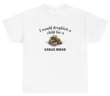 *NEW* I Would Dropkick A Child For A Garlic Bread Tee