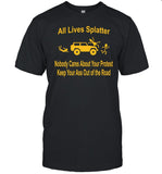 Bad Axe For A Girl All Lives Splatter Nobody Cares About Your Protest Keep Your Ass Out Of The Road Shirt