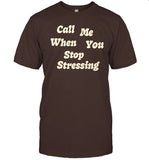 Call Me When You Stop Stressing Shirt
