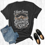 Faith I Have Seen the Goodness of God Graphic Tee Unisex T-shirt, Sweatshirt, Hoodie, Long Sleeve Tee