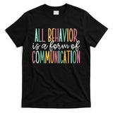 All Behavior Is A Form Of Communication T-Shirt