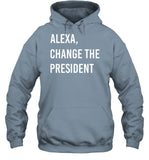 Brittanyaldean Alexa Change The President Hoodie Sweatshirt