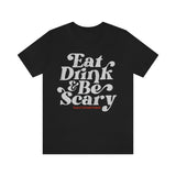 Eat Drink & Be Scary Tee