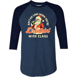 Ain't No Laws When You're Drinkin' With Claus - 3/4 Sleeve Raglan T-Shirt