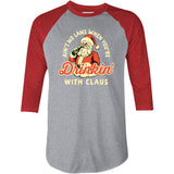 Ain't No Laws When You're Drinkin' With Claus - 3/4 Sleeve Raglan T-Shirt
