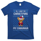 All I Want For Christmas Is Chihuahua Ugly Christmas Sweater Great Gift T-Shirt