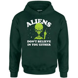 Aliens Don't Believe in You Either - Unisex Hoodie