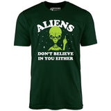 Aliens Don't Believe in You Either - Unisex T-Shirt