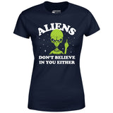 Aliens Don't Believe in You Either - Women's T-Shirt