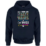 All I Need Are Some Tasty Waves a Cool Buzz and I'm Fine - Unisex Hoodie