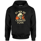 All Men Are Cremated Equal - Unisex Hoodie