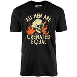 All Men Are Cremated Equal - Unisex T-Shirt