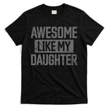 Awesome Like my Daughter Father's Day Dad Day Funny Dad T-Shirt