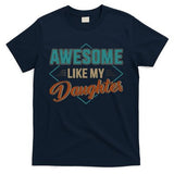 Awesome Like My Daughter For Dad On Fathers Day T-Shirt
